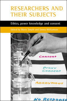 Paperback Researchers and Their 'Subjects': Ethics, Power, Knowledge and Consent Book
