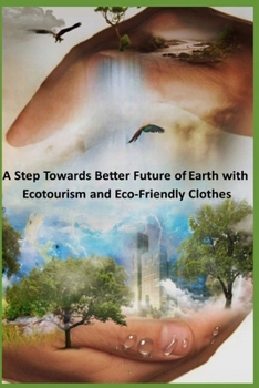Paperback A step towards better future of Earth with Ecotourism and Eco-friendly clothes Book
