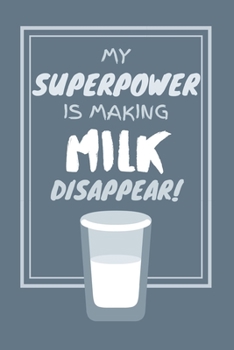 Paperback My Superpower Is Making Milk Disappear!: Funny Milk Lover Small Lined Notebook for Boys / Girls / Students / Work 6" x 9" Book