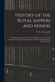 Paperback History of the Royal Sappers and Miners: From the Formation of the Corps in March 1772 to the Date When its Designation was Changed to That of Royal E Book