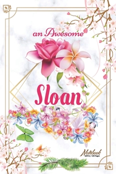 An Awesome Sloan Journal: Awesome (Diary, Notebook) Personalized Custom Name  - Flowers (6 x 9 - Blank Lined 120 Pages A Wonderful Journal for an ... Writing | | Write about your Life & Interests