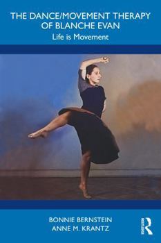 Paperback The Dance/Movement Therapy of Blanche Evan: Life Is Movement Book