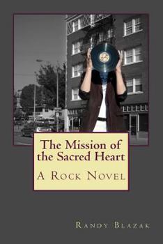 Paperback The Mission of the Sacred Heart: A Rock Novel Book