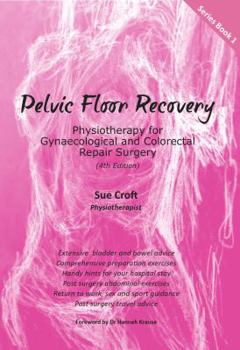 Pelvic Floor Recovery - Physiotherapy for Gynaecological & Colorectal Repair Surgery Ed 4
