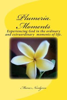 Paperback Plumeria Moments: Experiencing God in the ordinary and extra ordinary moments of life. Book