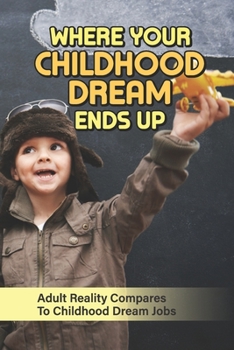 Where Your Childhood Dream Ends Up: Adult Reality Compares To Childhood Dream Jobs: Dream Of Getting A New Job Offer