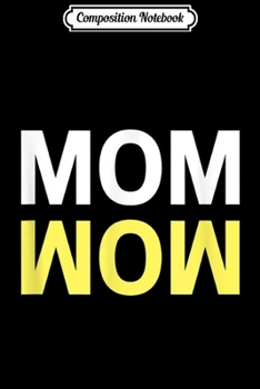 Composition Notebook: Funny Mom Wow Saying  Journal/Notebook Blank Lined Ruled 6x9 100 Pages