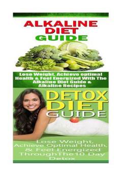 Paperback Alkaline Diet: Detox Diet: Plant Based Diet & Detox Cleanse Diet to Lose Belly Fat & Increase Energy Book