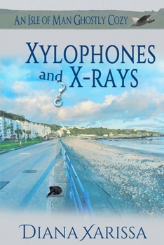 Xylophones and X-Rays - Book #24 of the Isle of Man Ghostly Cozy