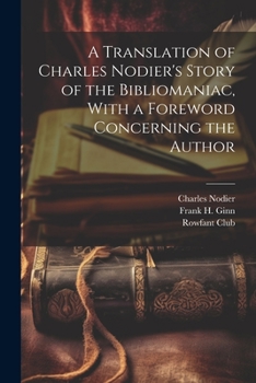 Paperback A Translation of Charles Nodier's Story of the Bibliomaniac, With a Foreword Concerning the Author Book