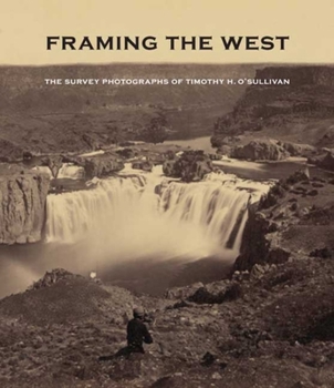Hardcover Framing the West: The Survey Photographs of Timothy H. O'Sullivan Book