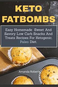 Paperback Keto Fat Bombs: Easy Homemade Sweet And Savory Low Carb Snacks And Treats Recipes For Ketogenic, Paleo Diet Book