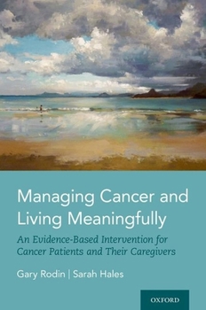 Hardcover Managing Cancer and Living Meaningfully: An Evidence-Based Intervention for Cancer Patients and Their Caregivers Book