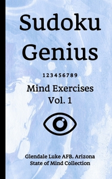 Paperback Sudoku Genius Mind Exercises Volume 1: Glendale Luke AFB, Arizona State of Mind Collection Book