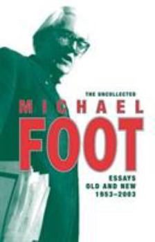 Paperback The Uncollected Michael Foot: Essays Old and New Book