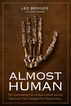 Hardcover Almost Human: The Astonishing Tale of Homo Naledi and the Discovery That Changed Our Human Story Book