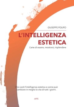 Paperback L'intelligenza Estetica: l'arte di essere, mostrarsi, risplendere [Italian] Book