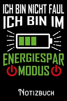 Ich bin nicht Faul ich bin im Energiespar Modus - Notizbuch: DIN A5 Notizbuch / Notizheft /Journal liniert und 120 Seiten. Perfektes Geschenk fürs passende Hobby (German Edition)