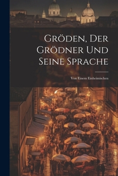 Paperback Gröden, Der Grödner Und Seine Sprache: Von Einem Einheimischen [German] Book