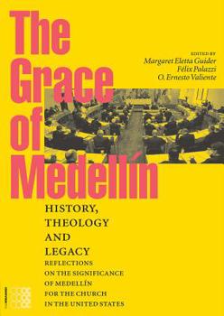 Paperback The Grace of Medellín: History, Theology and Legacy. Reflections on the Significance of Medellín for the Church in the United States Volume 1 Book