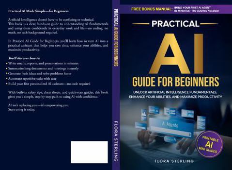 Paperback Practical AI Guide For Beginners: Unlock Artificial Intelligence Fundamentals, Enhance Your Abilities, and Maximize Productivity Book