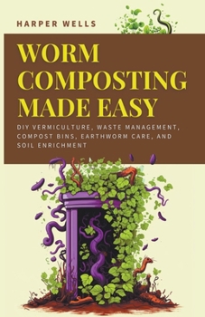 Paperback Worm Composting Made Easy: DIY Vermiculture, Waste Management, Compost Bins, Earthworm Care, and Soil Enrichment Book