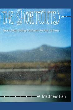 The Short(Cuts): Seven Short Stories Cut From the Past 18 Years