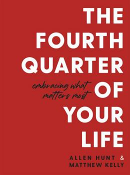 Paperback The Fourth Quarter of Your Life: Embracing What Matters Most Book