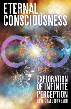 Paperback Eternal Consciousness: Exploration of Infinite Perception Book