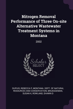 Paperback Nitrogen Removal Performance of Three On-site Alternative Wastewater Treatment Systems in Montana: 2002 Book