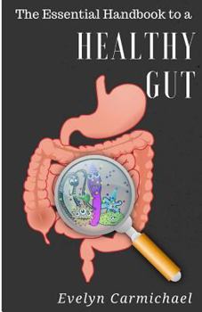 Paperback The Essential Handbook to a Healthy Gut: How a leaky gut impacts your entire body and how to make it healthy once again Book