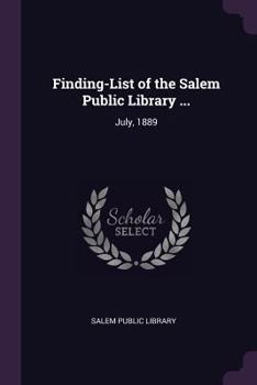 Finding-List of the Salem Public Library ...: July, 1889