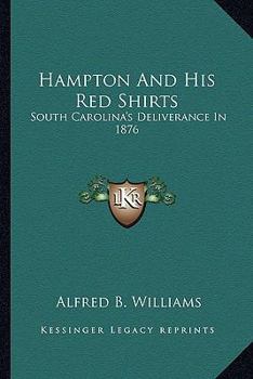 Paperback Hampton And His Red Shirts: South Carolina's Deliverance In 1876 Book