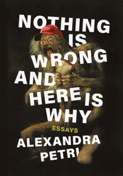 Hardcover Nothing Is Wrong and Here Is Why: Essays Book