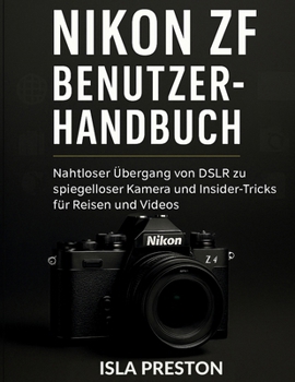 Paperback Nikon Zf Benutzerhandbuch: Nahtloser Übergang von DSLR zu spiegelloser Kamera und Insider-Tricks für Reisen und Videos [German] Book