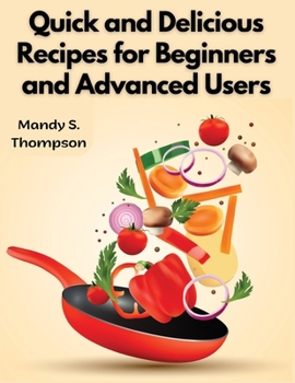 Paperback Quick and Delicious Recipes for Beginners and Advanced Users Book