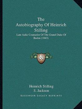 Paperback The Autobiography Of Heinrich Stilling: Late Aulic Counselor Of The Grand Duke Of Baden (1843) Book