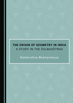 Hardcover The Origin of Geometry in India: A Study in the Śulbasūtras Book