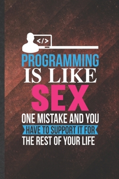 Paperback Programming Is Like Sex One Mistake and You Have to Support It for the Rest of Your Life: Funny Blank Lined Notebook/ Journal For Programmer Nerd, Sof Book