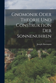Paperback Gnomonik Oder Theorie Und Construktion Der Sonnenuhren [German] Book