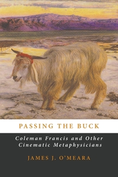 Paperback Passing the Buck: Coleman Francis and Other Cinematic Metaphysicians Book