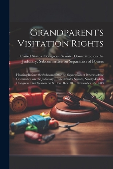 Paperback Grandparent's Visitation Rights: Hearing Before the Subcommittee on Separation of Powers of the Committee on the Judiciary, United States Senate, Nine Book