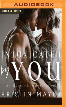 Intoxicated By You - Book #1 of the Exposed Hearts