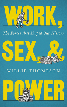 Paperback Work, Sex and Power: The Forces that Shaped Our History Book