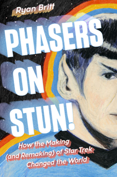 Hardcover Phasers on Stun!: How the Making (and Remaking) of Star Trek Changed the World Book