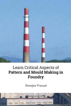 Paperback Learn Critical Aspects of Pattern and Mould Making in Foundry Book