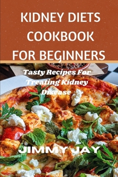 Paperback Kidney Diet Cookbook For Beginners: Tasty recipes for treating kidney diseases Book