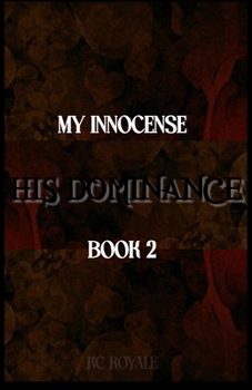 My Innocence... His Dominance: Book 2 - Book #2 of the My Innocense... His Dominance