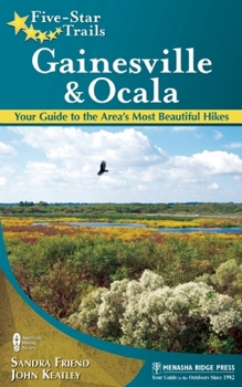 Paperback Five-Star Trails: Gainesville & Ocala: Your Guide to the Area's Most Beautiful Hikes Book