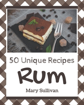 Paperback 50 Unique Rum Recipes: A Rum Cookbook from the Heart! Book